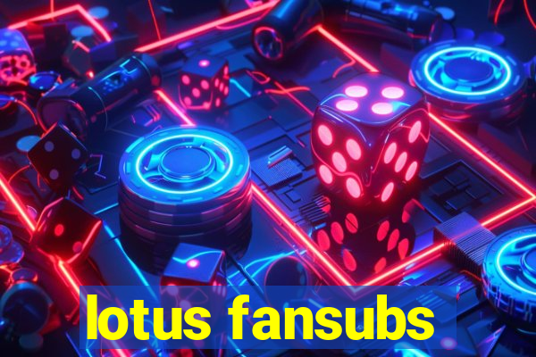 lotus fansubs